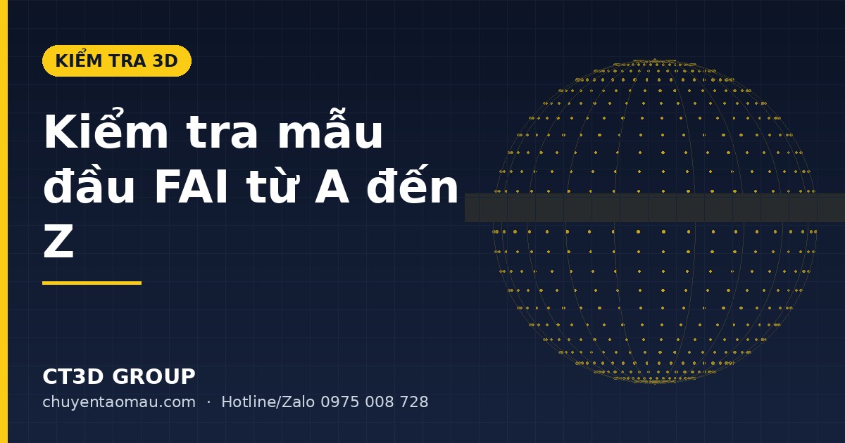 Kiểm tra mẫu đầu FAI: Quy trình & hồ sơ cần có