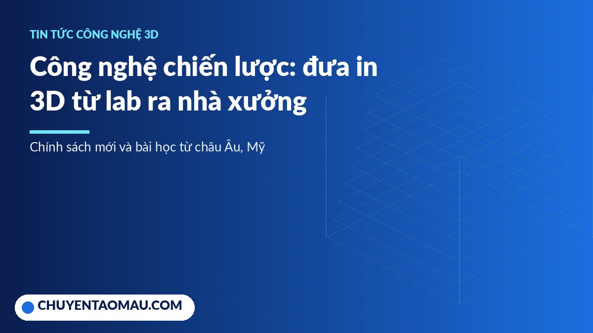 Ảnh bìa bài viết về chính sách công nghệ chiến lược và đưa nghiên cứu in 3D vào sản xuất
