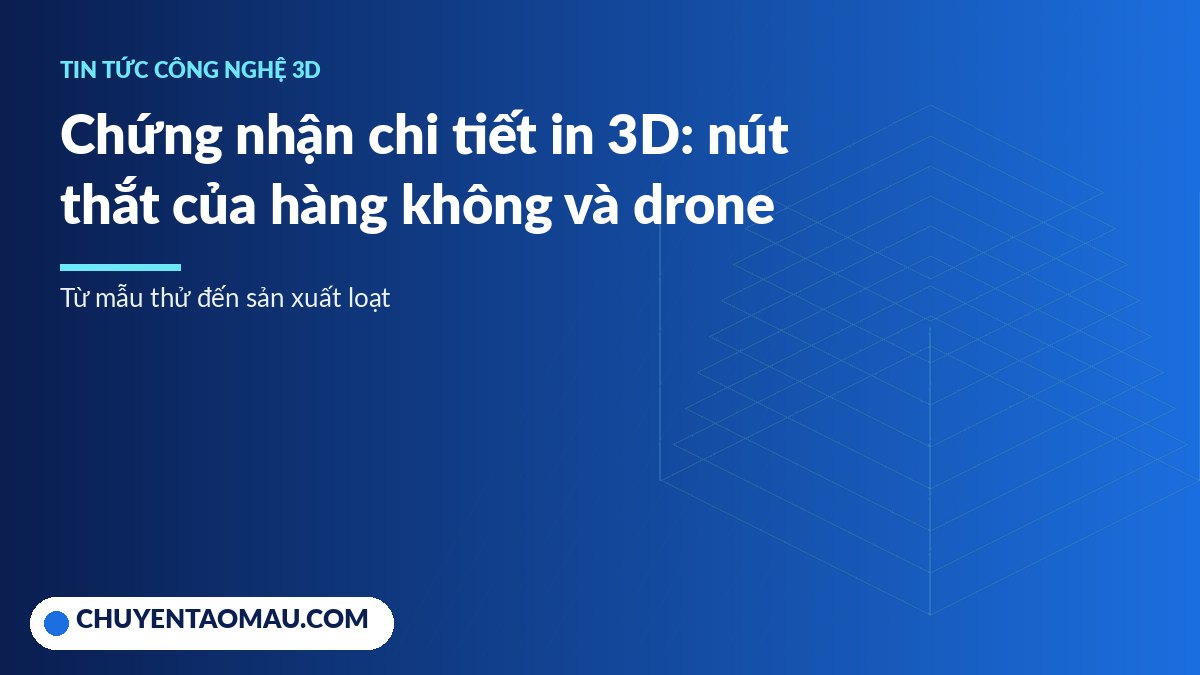 Qualification of 3D printed parts for aerospace, rockets and drones