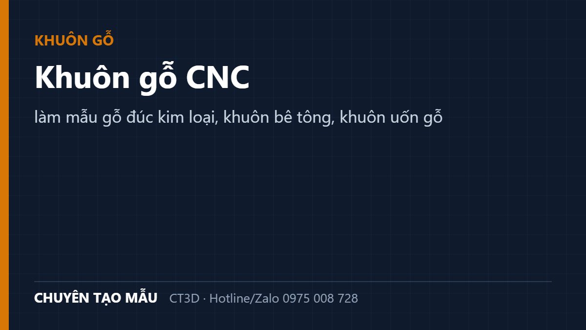 Khuôn gỗ CNC: làm mẫu gỗ đúc kim loại, khuôn bê tông, khuôn uốn gỗ