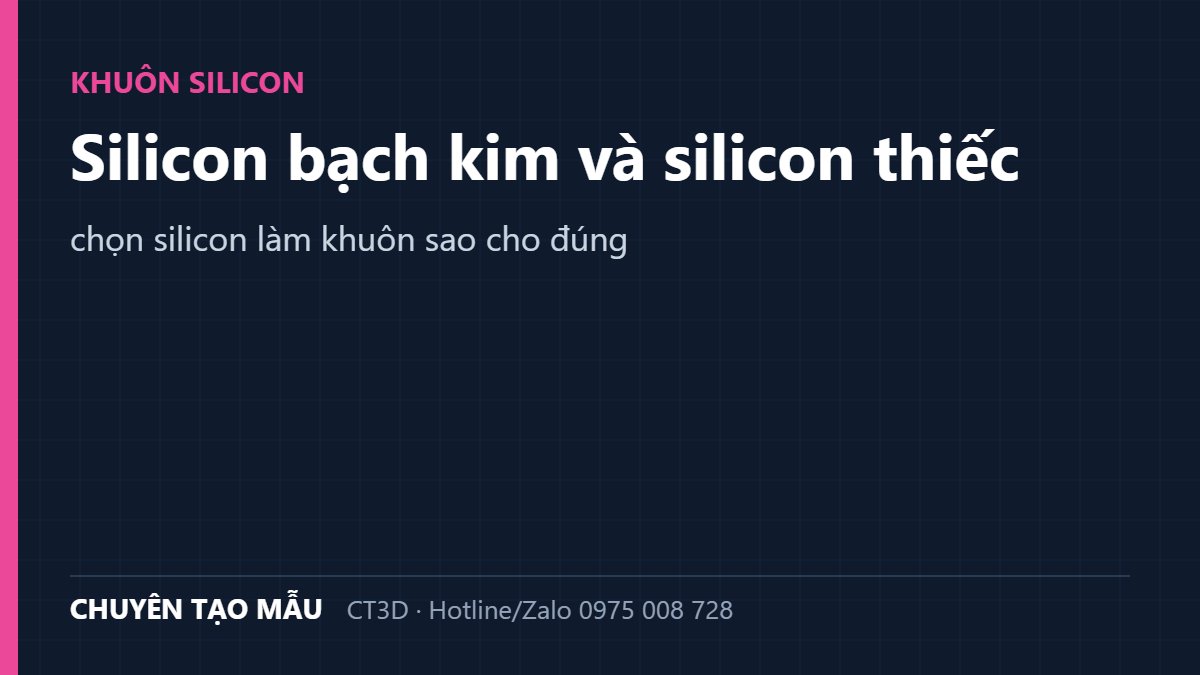 Silicon bạch kim và silicon thiếc: chọn silicon làm khuôn sao cho đúng